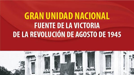 Victoria de Revolución de Agosto: fruto de gran unidad del pueblo vietnamita
